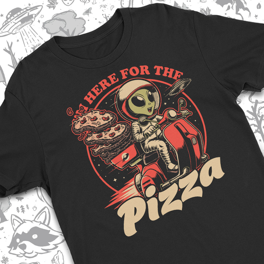 Here for the Pizza T-Shirt