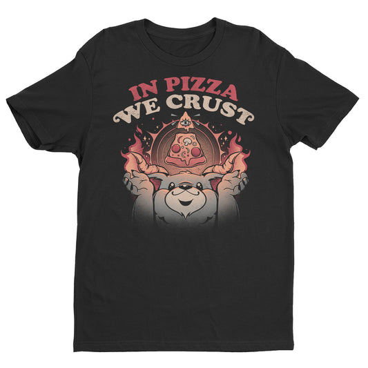 In Pizza We Crust T-Shirt