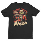 Here for the Pizza T-Shirt